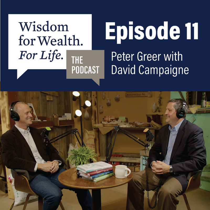 “Wisdom for Wealth. For Life.” Episode 11: Ukraine, Microfinance, and Mission Drift with Peter Greer and David Campaigne