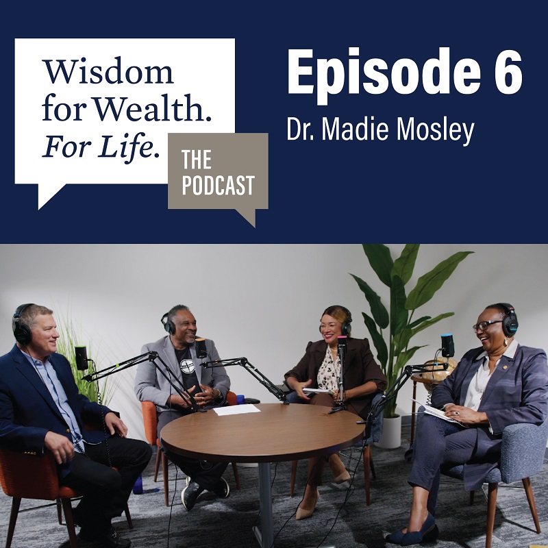 “Wisdom for Wealth. For Life.” Episode 6: Escaping Poverty Through Education with Dr. Madie Mosely