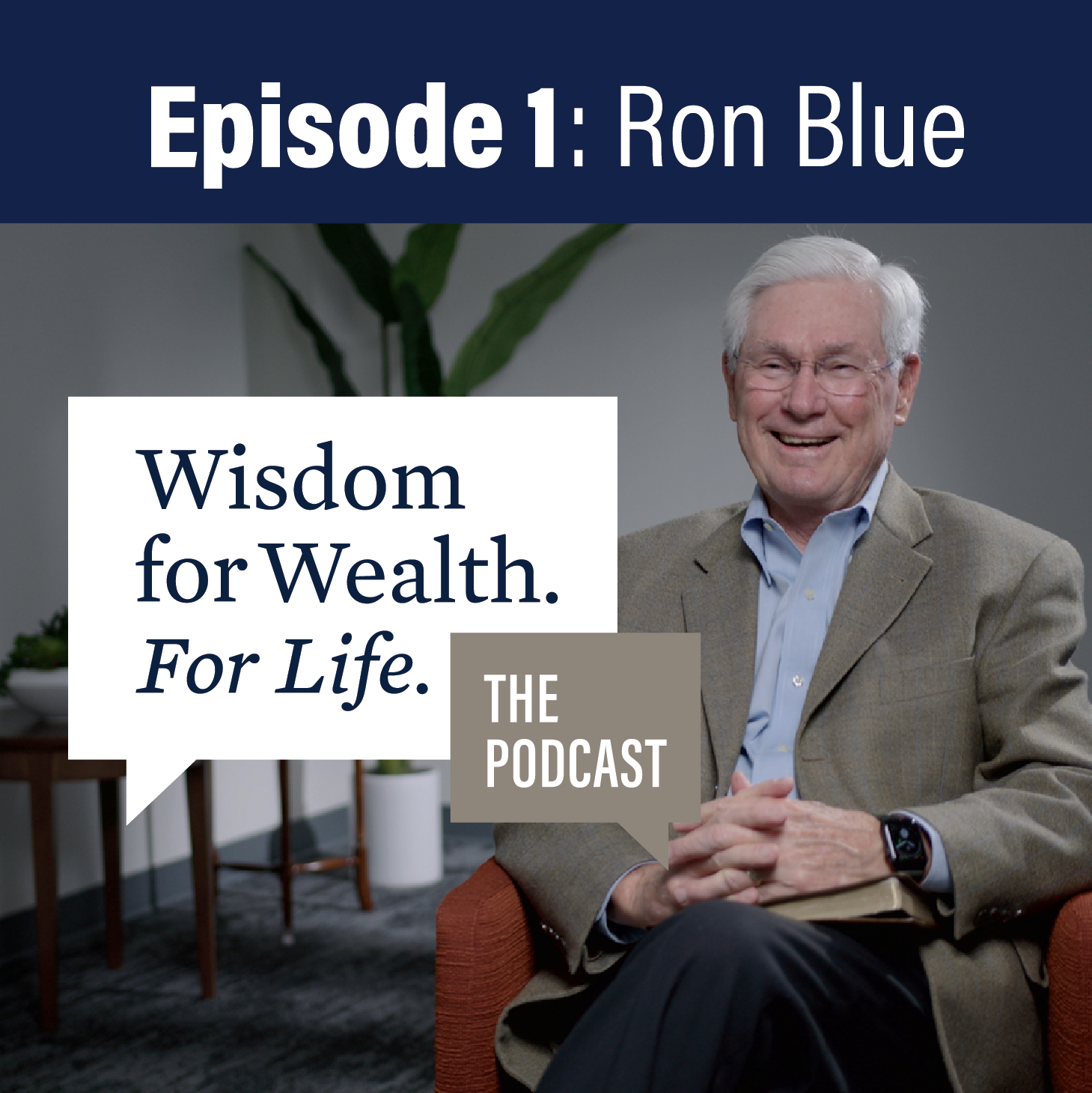 “Wisdom for Wealth. For Life.” The Podcast Episode 1: The Ron Blue Story