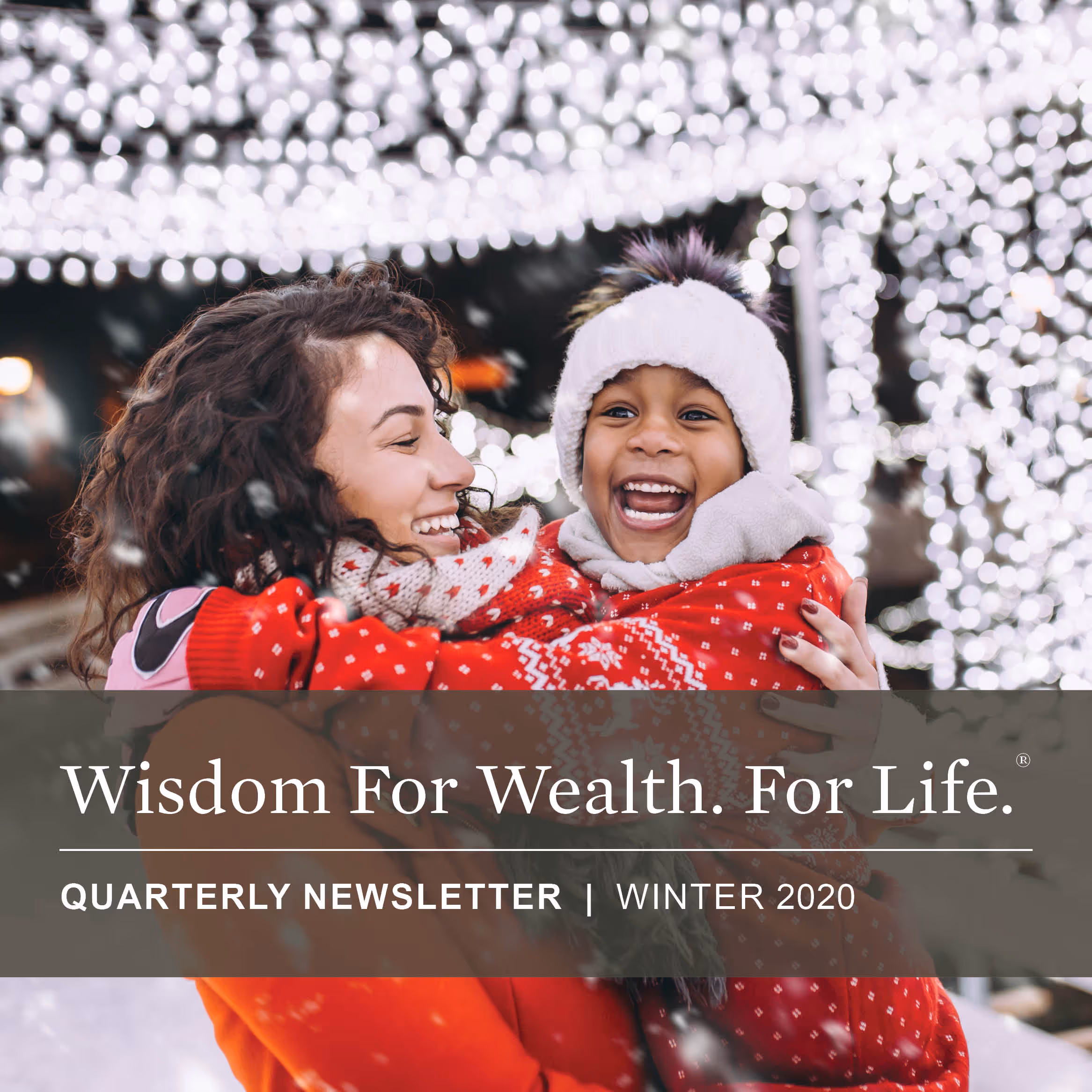 Wisdom For Wealth. For Life.® Newsletter Winter 2020
