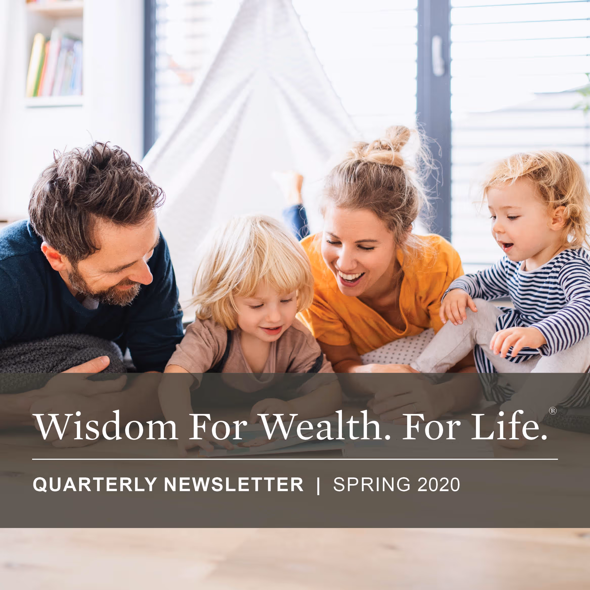Wisdom For Wealth. For Life.® Newsletter Spring 2020