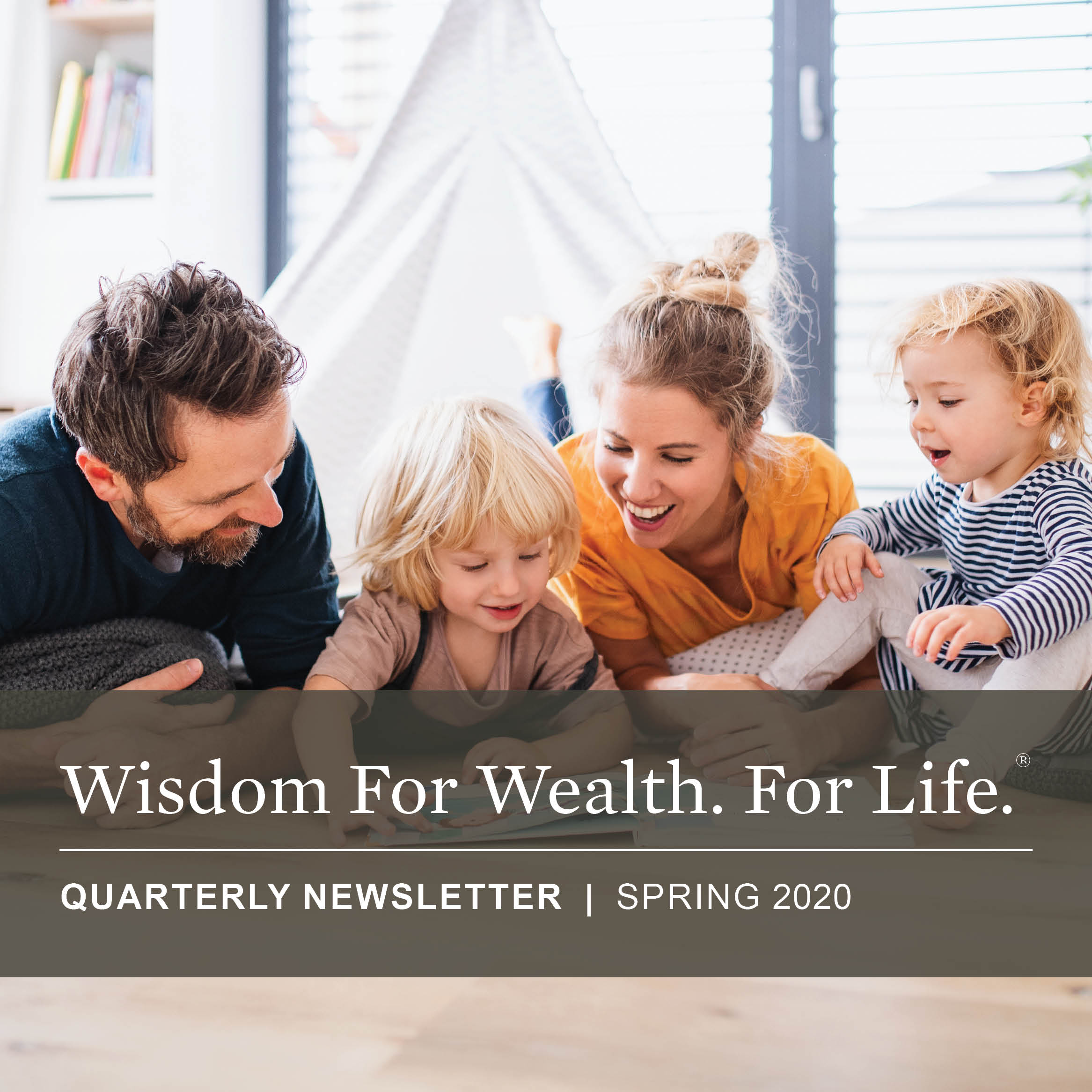 Wisdom For Wealth. For Life.® Newsletter Spring 2020