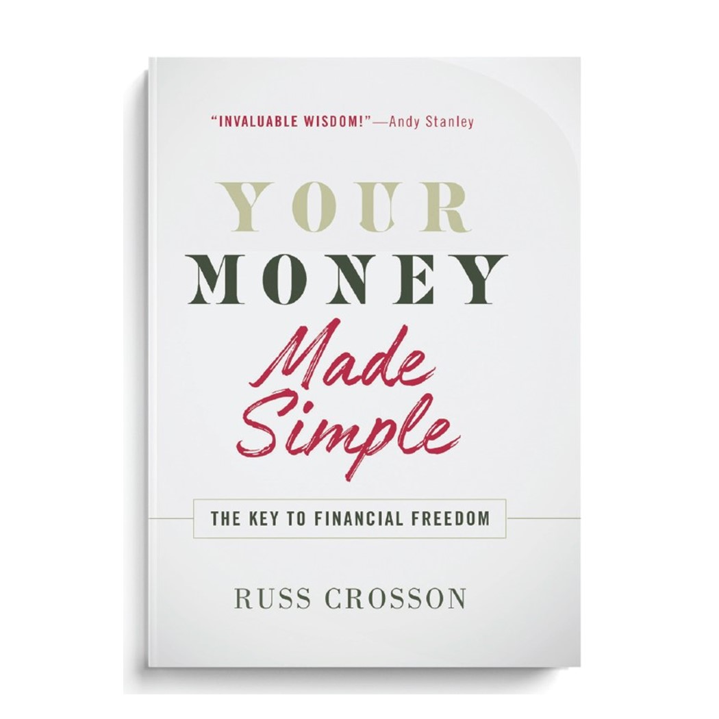 Your Money Made Simple by Russ Crosson: Wisdom for how to manage your income regardless of your income level, age, or vocation.