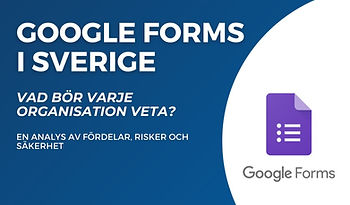 Blå infografik med texten Google forms i sverige. Vad bör varje organisation veta? En analys av fördelar, risker och säkerhet.