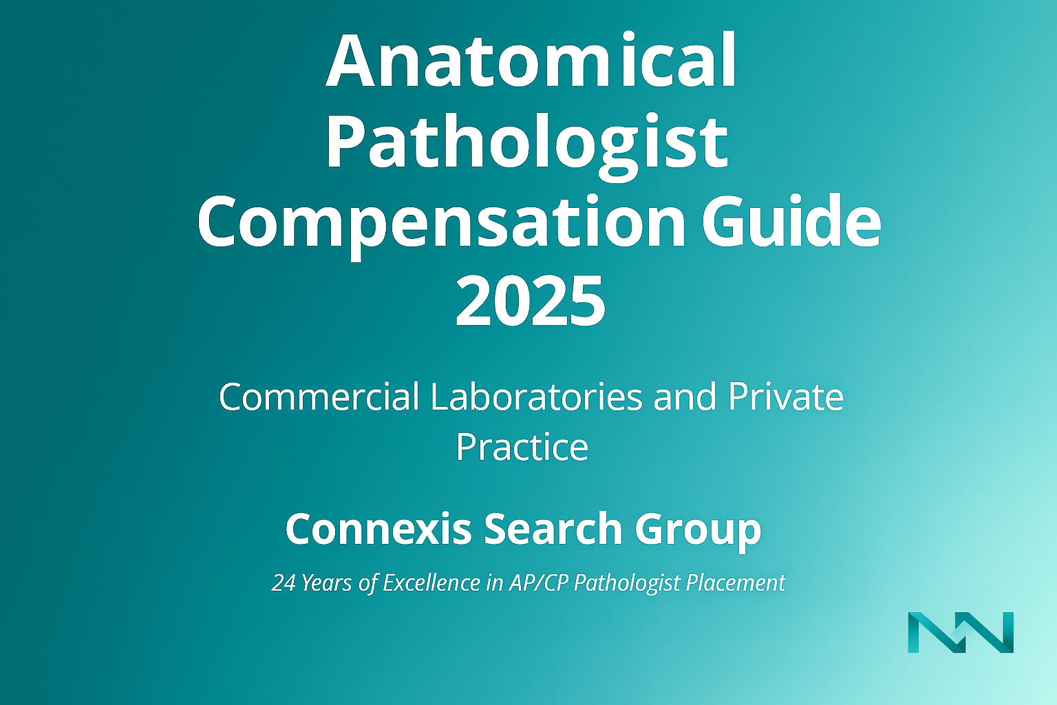 Title page of Anatomical Pathologist Compensation Guide 2025 for commercial laboratories and private practice by Connexis Search Group with 24 years of excellence in AP/CP pathologist placement.
