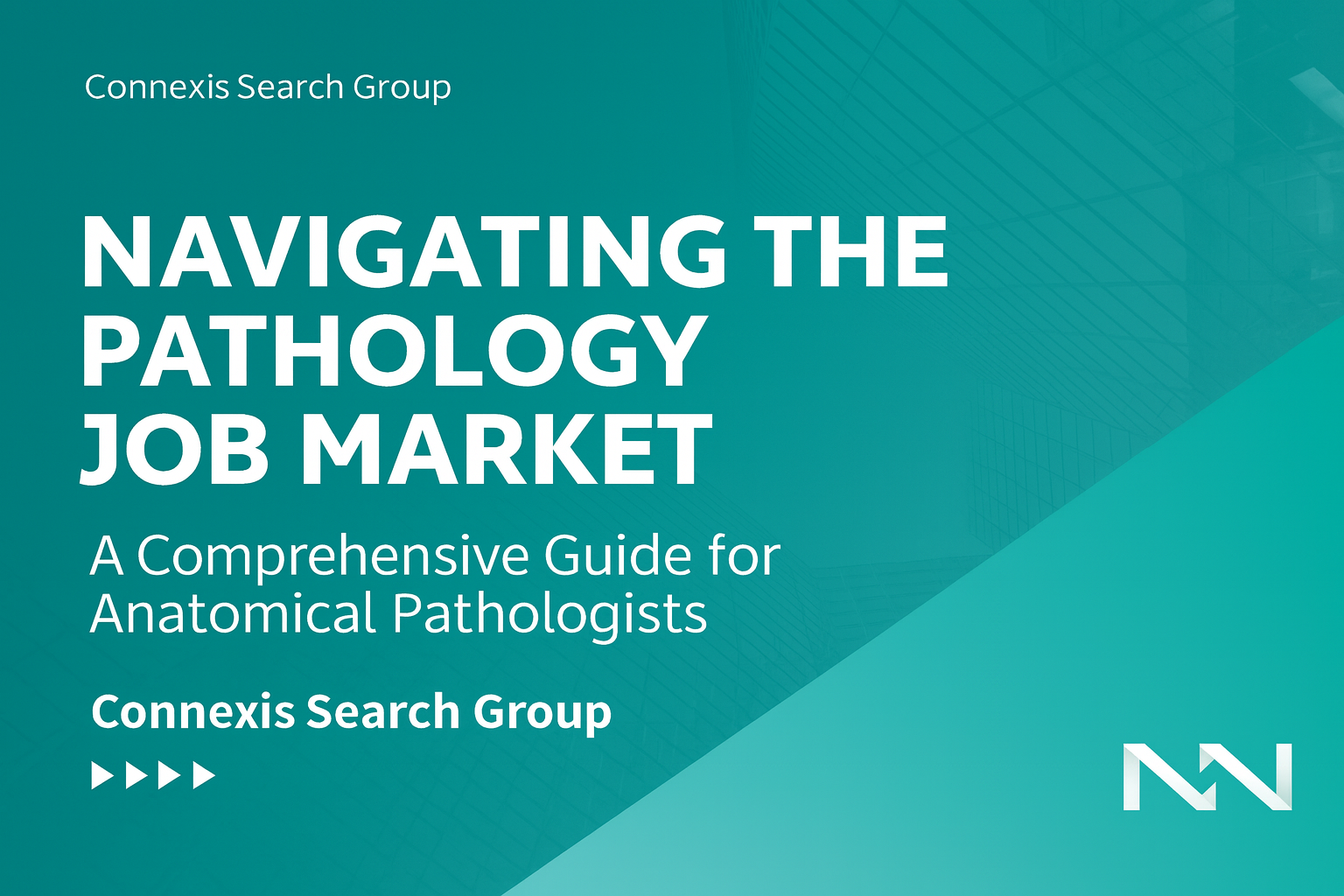 Cover with teal background titled 'Navigating the Pathology Job Market: A Comprehensive Guide for Anatomical Pathologists' by Connexis Search Group.