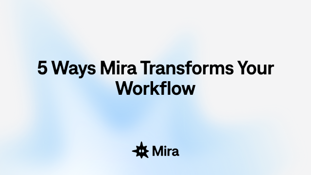 5 Ways Mira Transforms Your Workflow