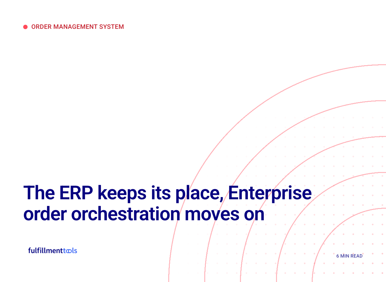 OMS & ERP Part 2: The ERP keeps its place, Enterprise order orchestration moves on