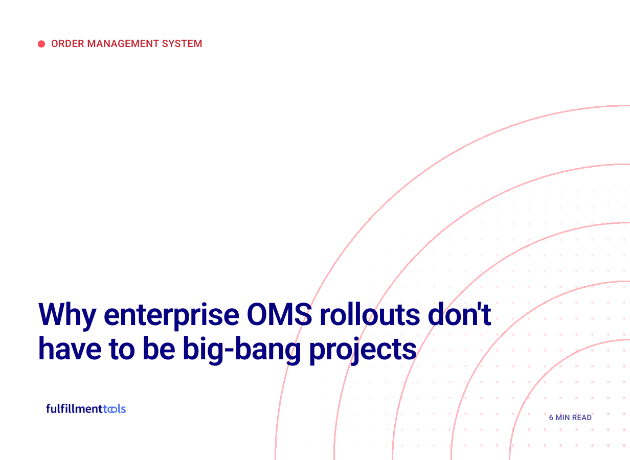 Why enterprise OMS rollouts don't have to be big-bang projects