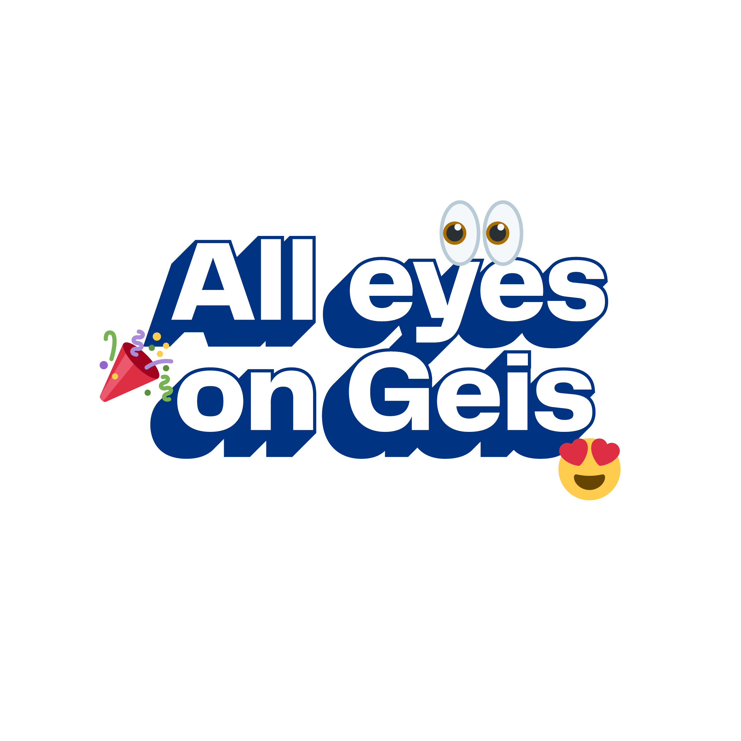 Text 'All eyes on Geis' with cartoon eyes over the letter 'y', a party popper emoji on the left, and a heart-eyes emoji on the right.