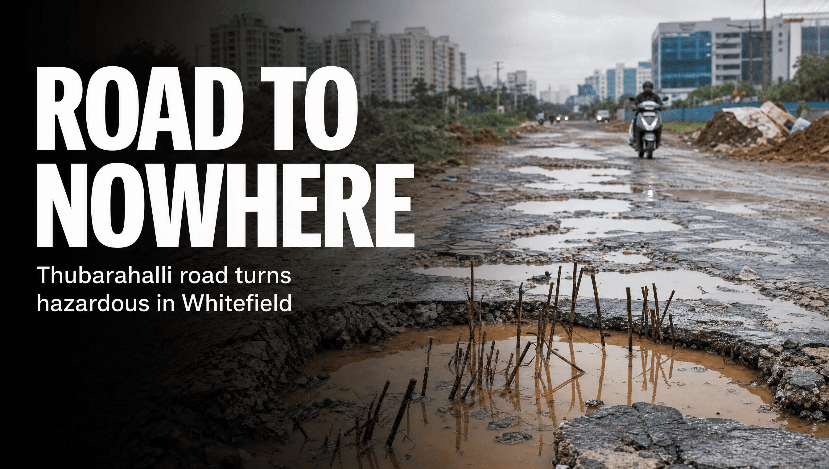 Waterlogged potholes and exposed iron rods on Thubarahalli Extension Road in Whitefield, Bengaluru