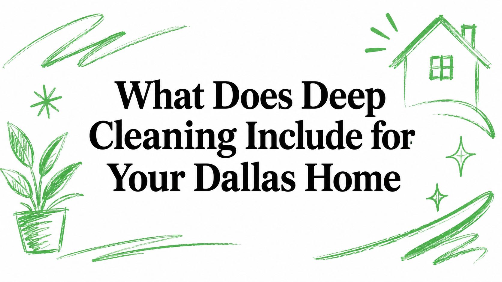 What Does Deep Cleaning Include for Your Dallas Home