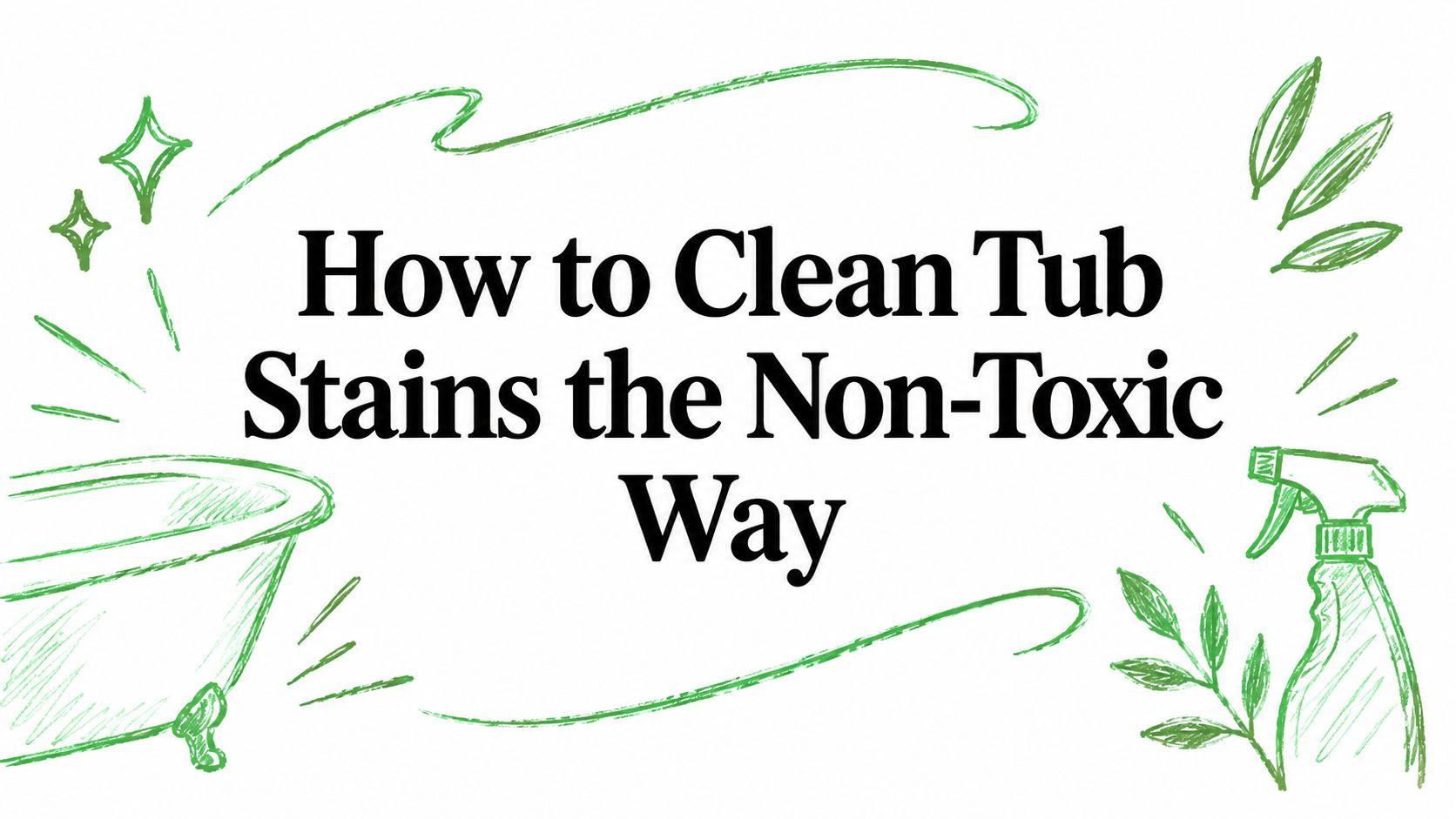 How to Clean Tub Stains the Non-Toxic Way