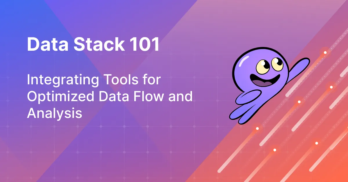 Data Stack 101: Integrating Tools for Optimized Data Flow and Analysis