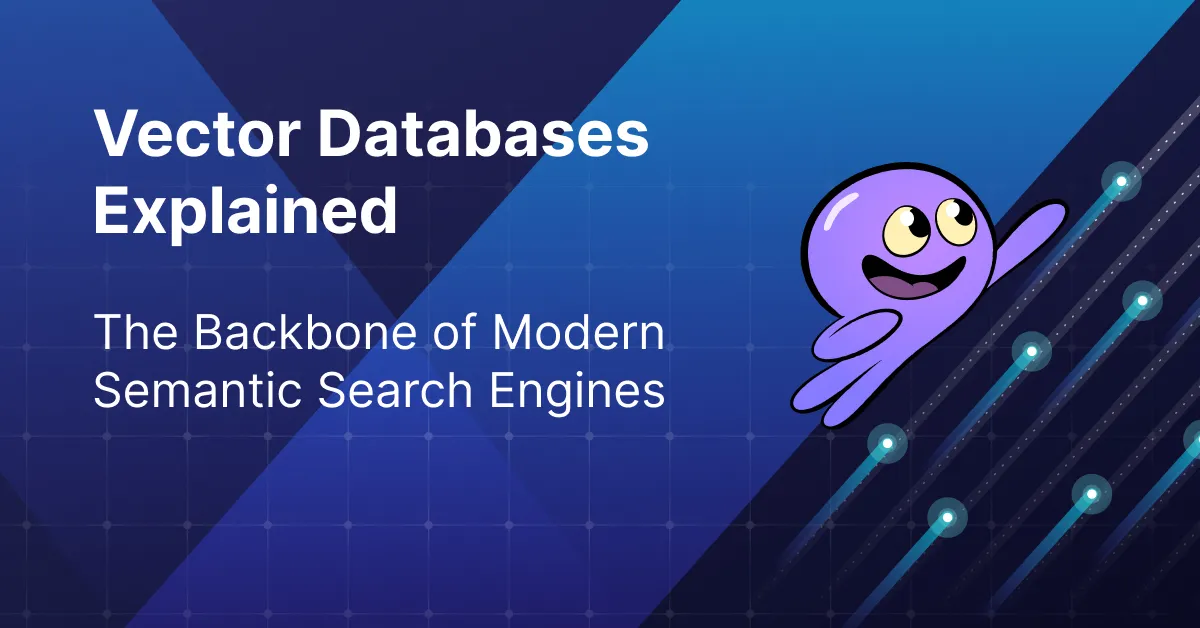 Vector Databases Explained: The Backbone of Modern Semantic Search Engines