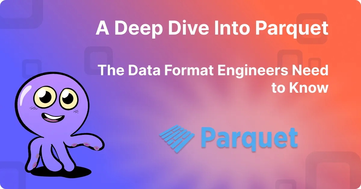 A Deep Dive into Parquet: The Data Format Engineers Need to Know
