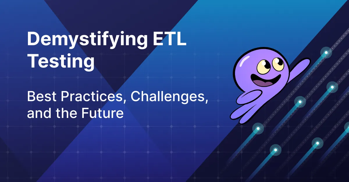 ETL Testing: Best Practices, Challenges, and the Future