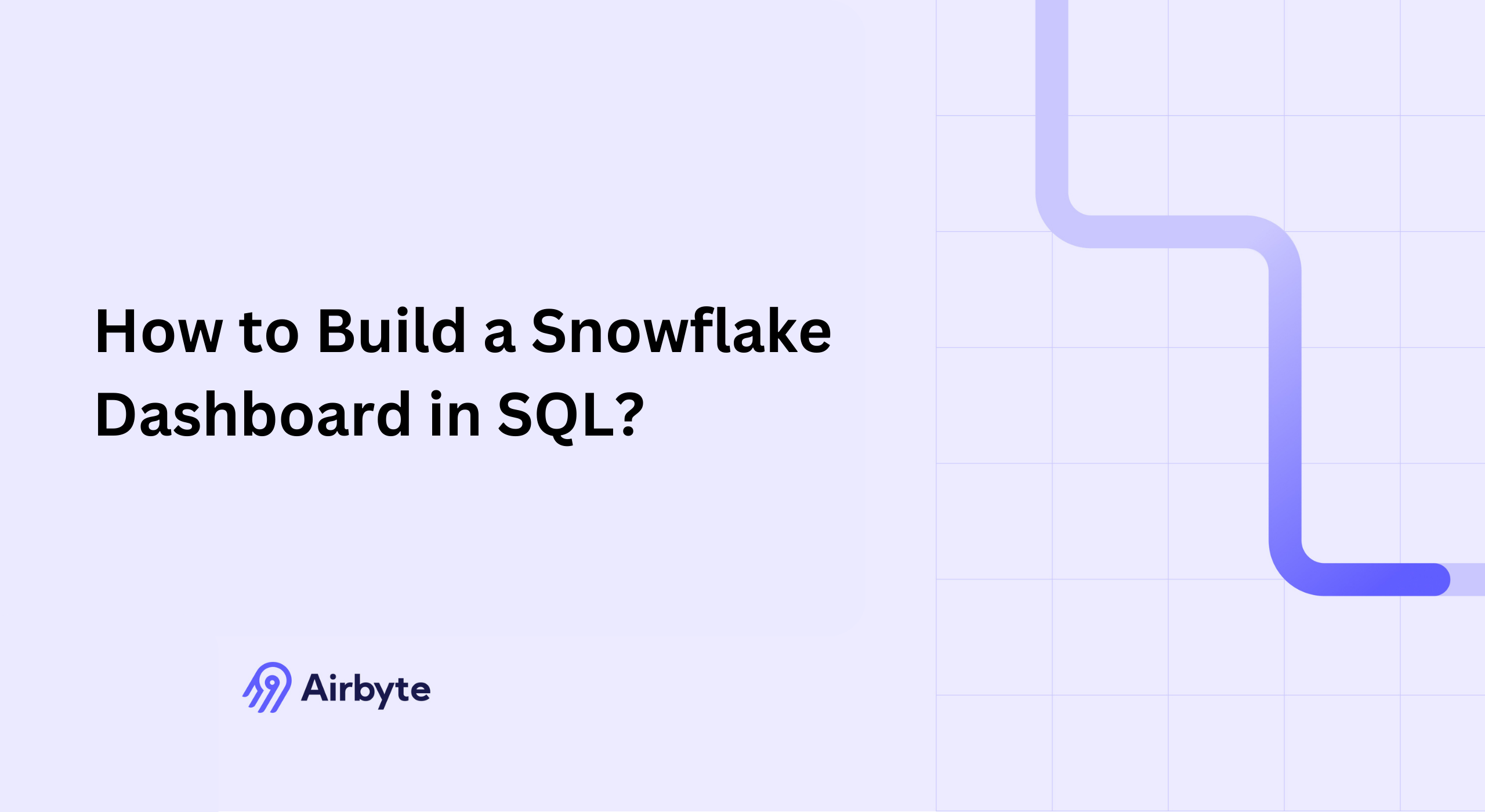 How to Build a Snowflake Dashboard in SQL: An Ultimate Guide