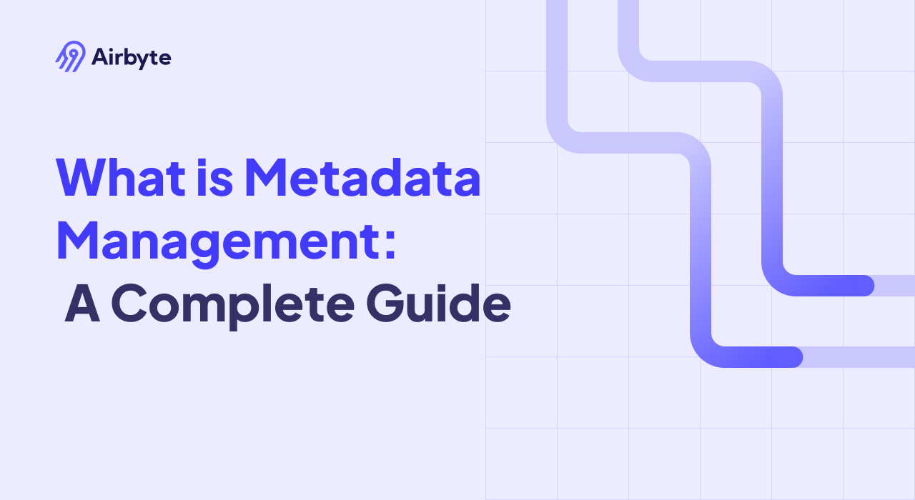 What is Metadata Management: A Complete Guide