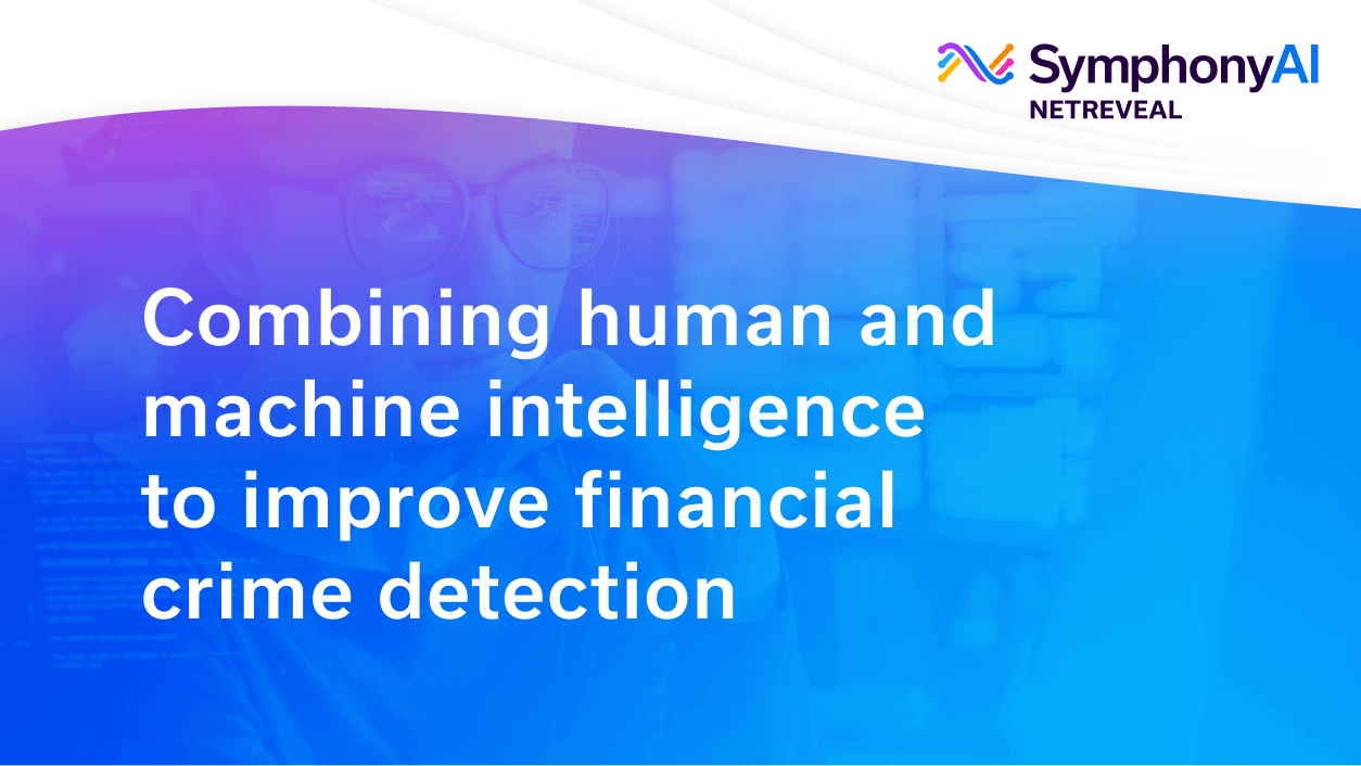 Background image of a person wearing glasses working on computer screens with code, overlaid with text: Combining human and machine intelligence to improve financial crime detection, with SymphonyAI NetReveal logo top right.