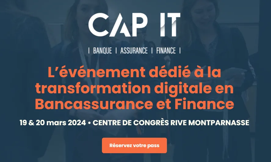 CAP IT logo with text highlighting a digital transformation event in banking, insurance, and finance sectors, scheduled for March 19 and 20, 2024, at the Centre de Congrès Rive Montparnasse, with a call-to-action button to reserve a pass.