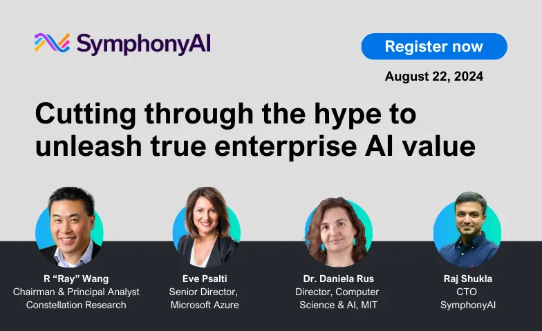 SymphonyAI event banner with the title 'Cutting through the hype to unleash true enterprise AI value,' featuring speaker photos and titles: R ‘Ray’ Wang, Chairman & Principal Analyst at Constellation Research; Eve Psaltí, Senior Director at Microsoft Azure; Dr. Daniela Rus, Director of Computer Science & AI at MIT; and Raj Shukla, CTO of SymphonyAI. The event date is August 22, 2024, with a blue 'Register now' button.