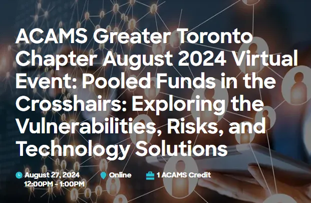 Text announcing ACAMS Greater Toronto Chapter August 2024 Virtual Event titled 'Pooled Funds in the Crosshairs: Exploring the Vulnerabilities, Risks, and Technology Solutions,' scheduled for August 27, 2024, from 12:00 PM to 1:00 PM online with 1 ACAMS credit. Background shows a hand holding a tablet with connected icon figures representing a network.