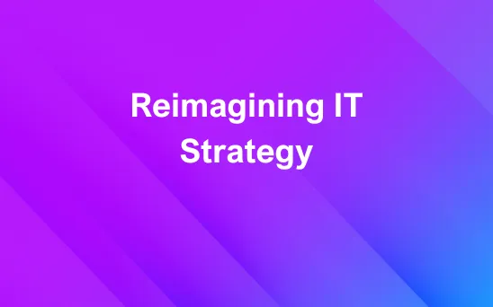 White text reading 'Reimagining IT Strategy' on a gradient background shifting from purple to blue with diagonal streaks.