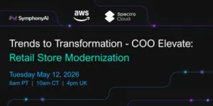 Banner featuring logos of SymphonyAI, AWS, and Spectro Cloud with event title 'Trends to Transformation - COO Elevate: Retail Store Modernization' and event date Tuesday May 12, 2026, listing times 8am PT, 10am CT, and 4pm UK.