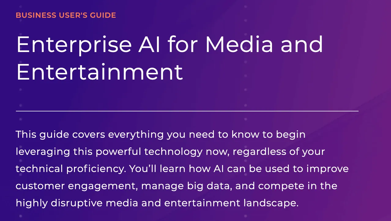 Text on purple gradient background reading: Business User's Guide, Enterprise AI for Media and Entertainment. Below is a summary stating the guide explains how to leverage AI technology to improve customer engagement, manage big data, and compete in the disruptive media and entertainment industry.