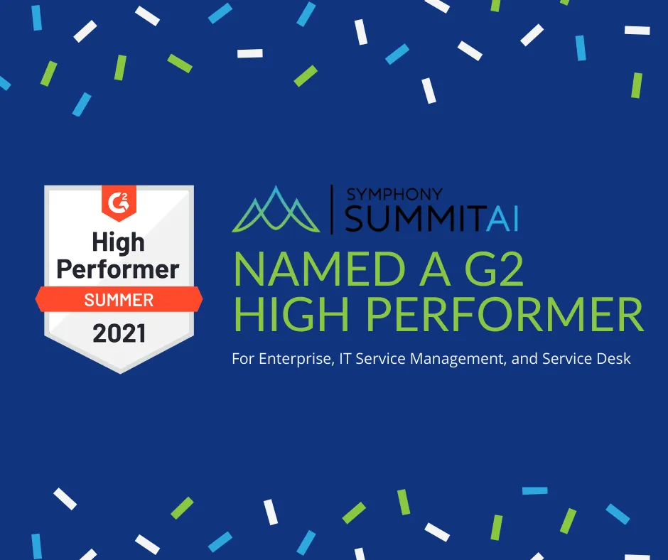 Symphony SummitAI named a G2 High Performer for Enterprise, IT Service Management, and Service Desk in Summer 2021, with a confetti border on a blue background.