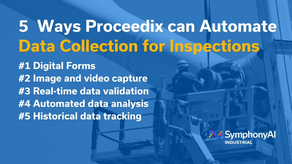 Text on a blue-tinted photo of workers in safety helmets operating equipment from an elevated platform lists five ways Proceedix can automate data collection for inspections: digital forms, image and video capture, real-time data validation, automated data analysis, and historical data tracking, with SymphonyAI Industrial logo.