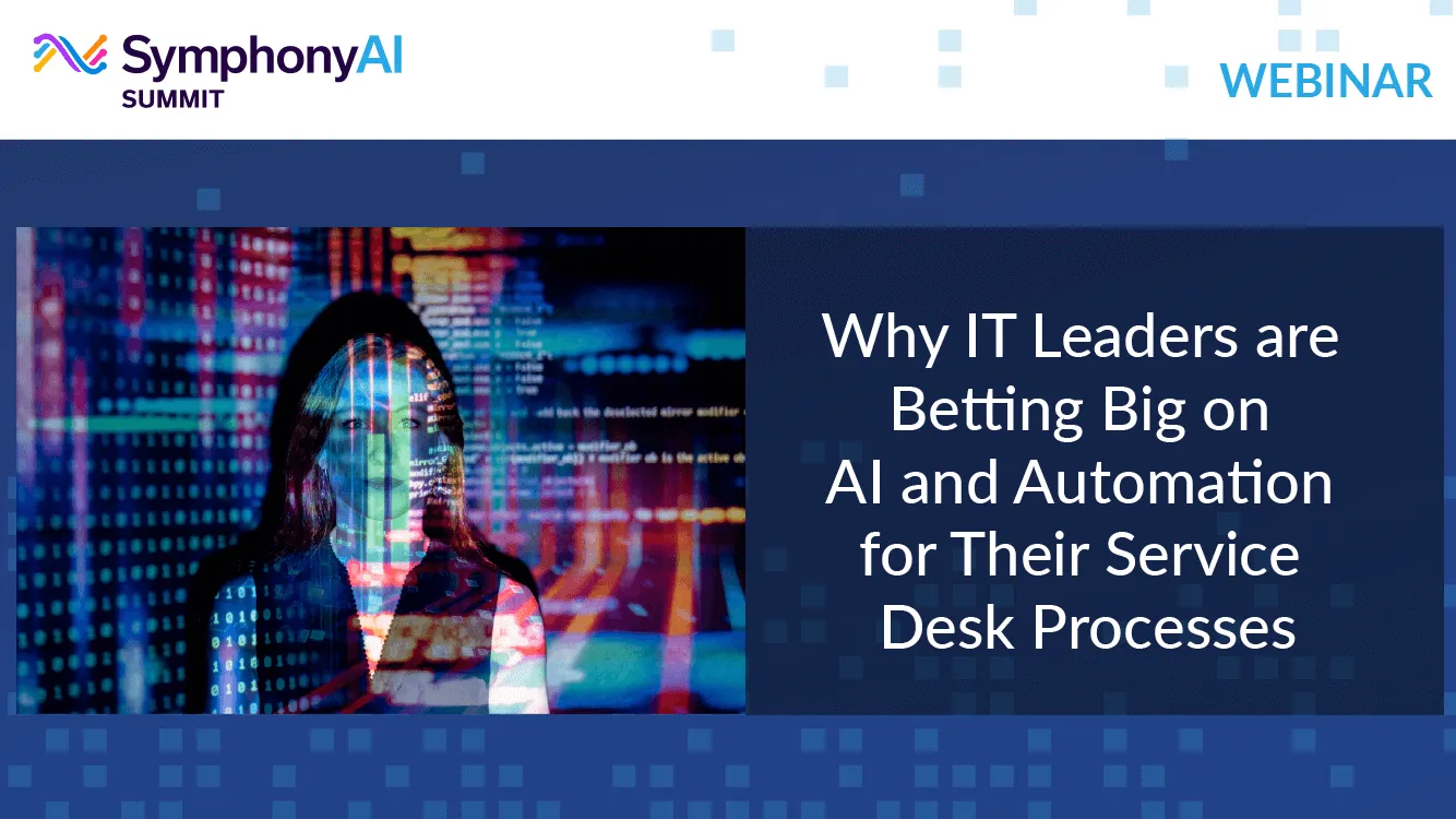 SymphonyAI Summit webinar banner showing a woman with digital code overlay and the text: Why IT Leaders are Betting Big on AI and Automation for Their Service Desk Processes.