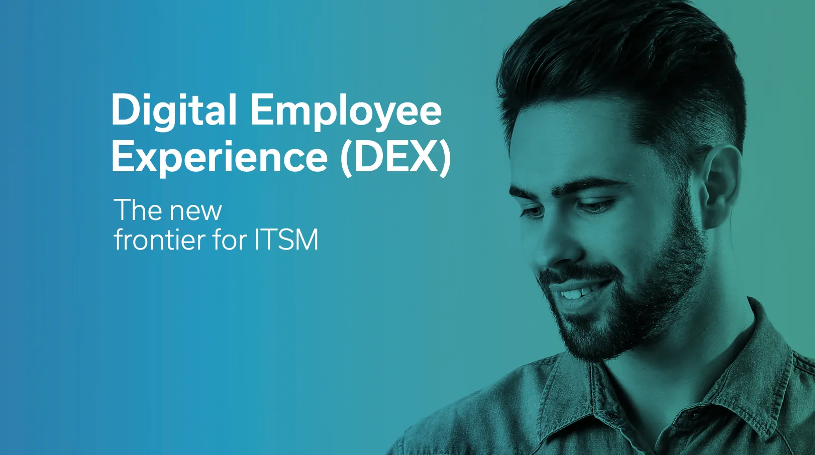 Smiling man with beard wearing a denim shirt on a blue gradient background with text 'Digital Employee Experience (DEX) The new frontier for ITSM'.