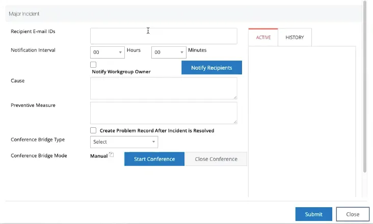 Interface form titled Major Incident showing fields for Recipient E-mail IDs, Notification Interval with hours and minutes selectors, checkbox to notify workgroup owner, Cause and Preventive Measure text areas, checkbox to create problem record after incident resolution, dropdown to select conference bridge type, manual conference bridge mode with buttons to Start Conference and Close Conference, and tabs labeled Active and History. Buttons labeled Submit and Close are at the bottom right.