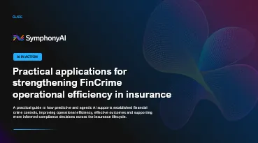SymphonyAI branded image with text about practical applications for strengthening FinCrime operational efficiency in insurance, highlighting AI support for financial crime control and compliance across insurance lifecycle.
