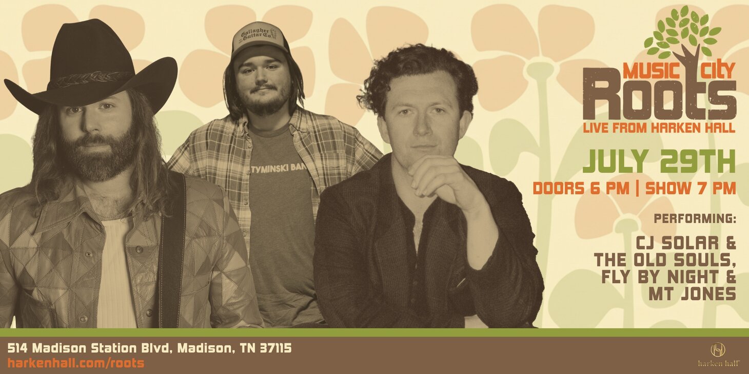 MUSIC CITY ROOTS WITH MT JONES, CJ SOLAR & THE OLD SOULS, AND FLY BY NIGHT