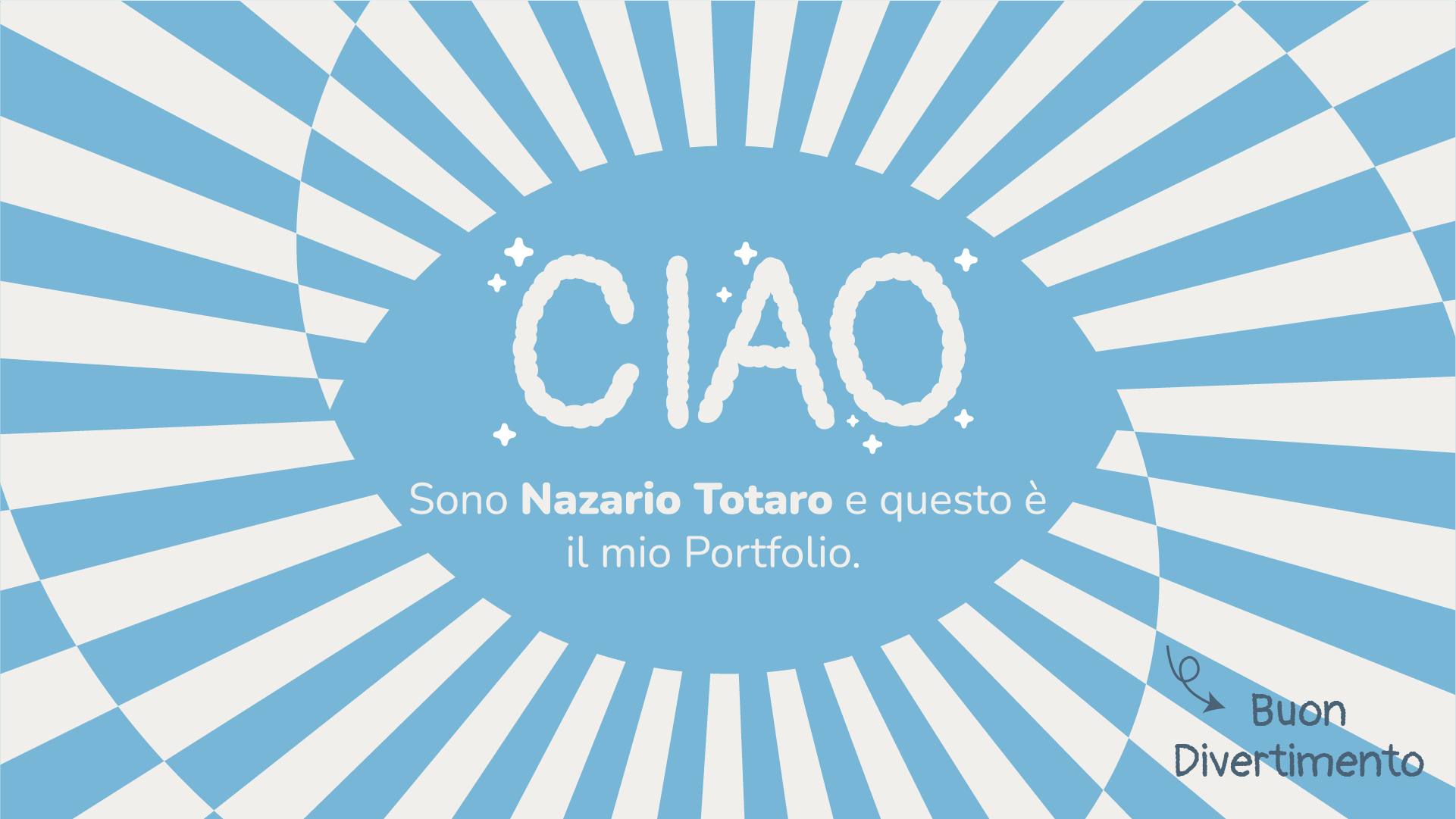 Blue and white radial striped background with text 'CIAO' in cloud-like letters, and below it 'Sono Nazario Totaro e questo è il mio Portfolio.' with an arrow pointing to 'Buon Divertimento'.