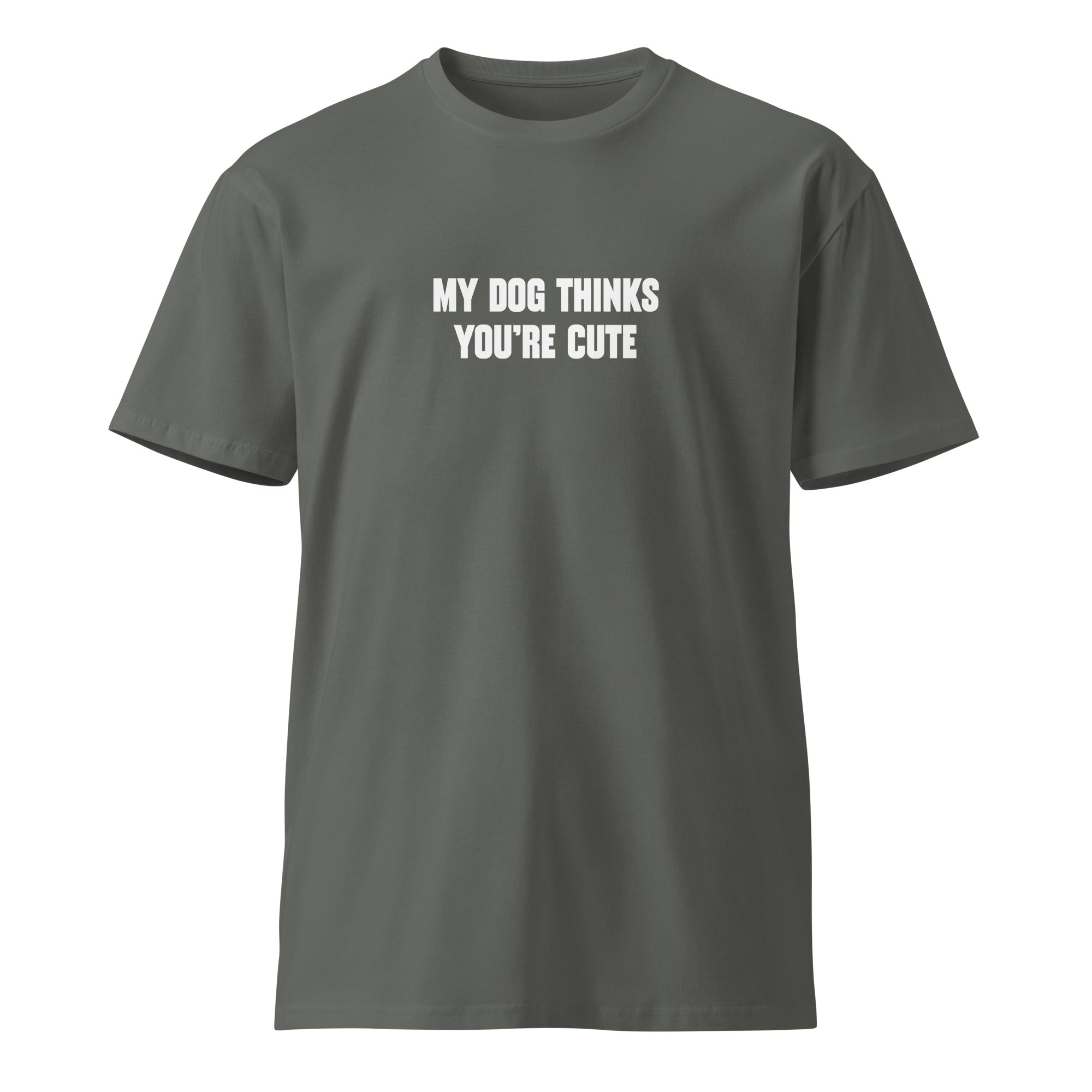 My dog thinks you're cute - Unisex premium t-shirt