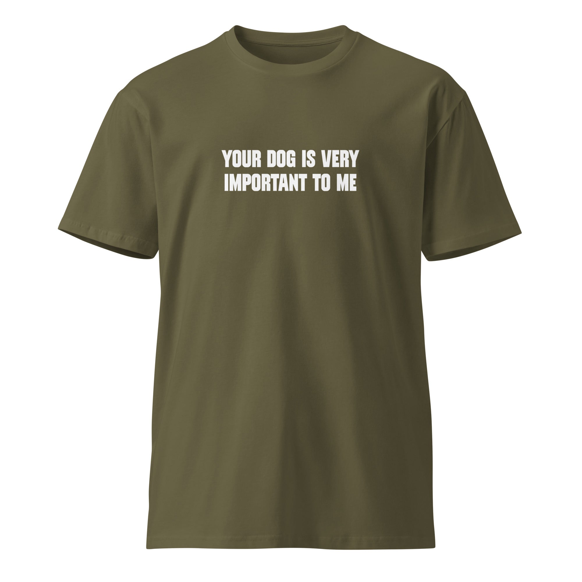 Your dog is very important to me - Unisex premium t-shirt