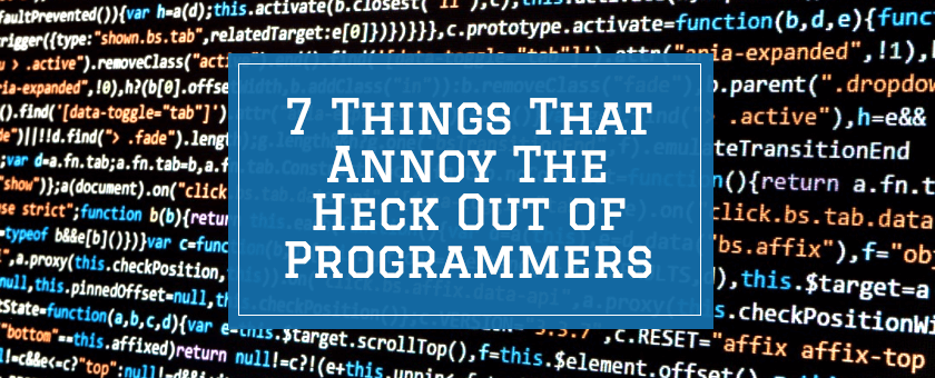 7 Things that Annoy the Heck Out of Programmers