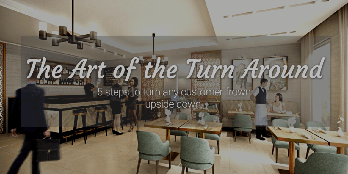 The Art of the Turnaround: 5 steps to turn any customer frown upside down.
