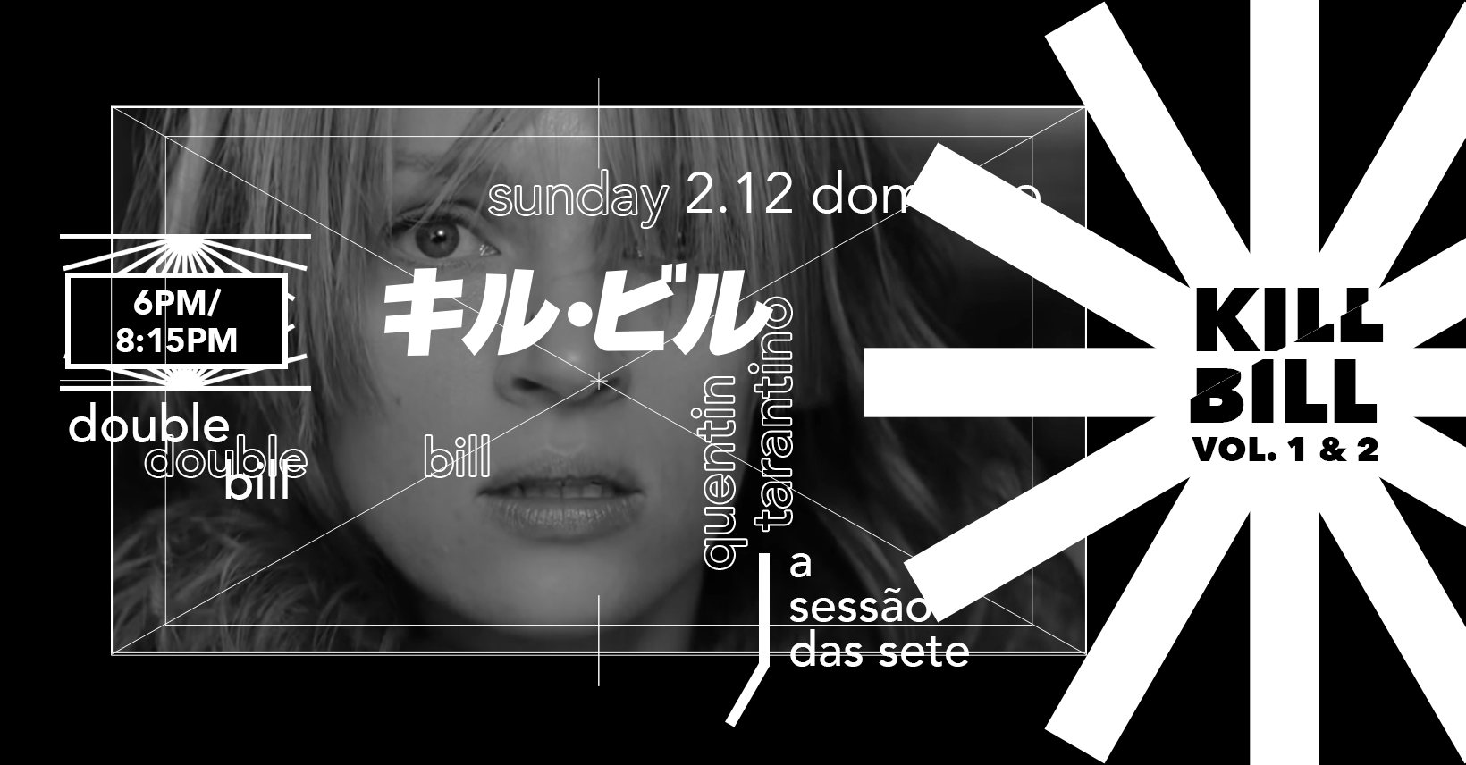 Black and white poster of woman’s face with text promoting Kill Bill Vol. 1 & 2 showing times on Sunday.