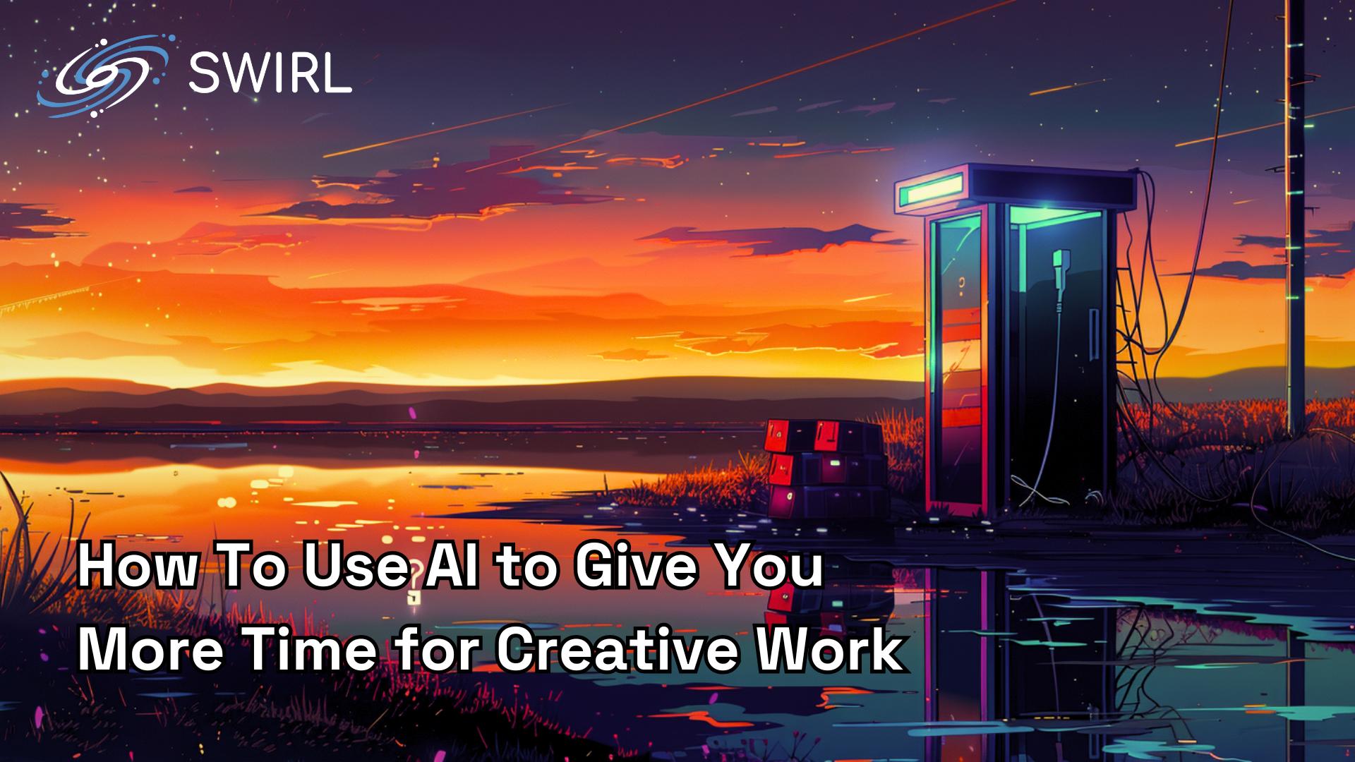 How To Use AI to Give You More Time for Creative Work