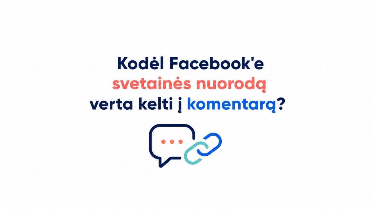 Kodėl Facebook'e svetainės nuorodą verta kelti į komentarą?