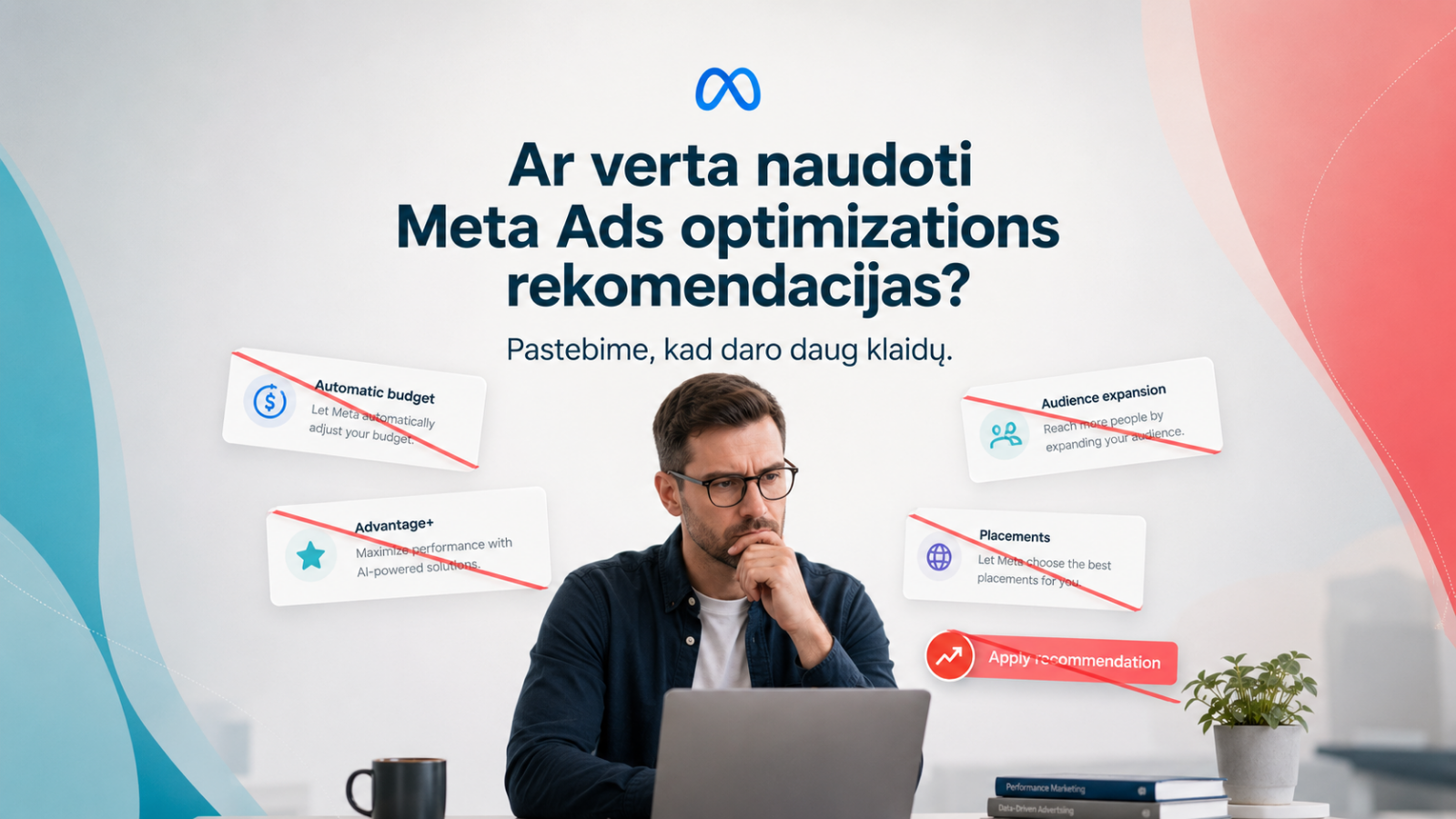Ar verta naudoti Meta Ads optimizations rekomendacijas? Advantage+ rizika