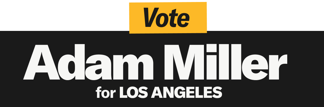 Vote Adam Miller for Los Angeles