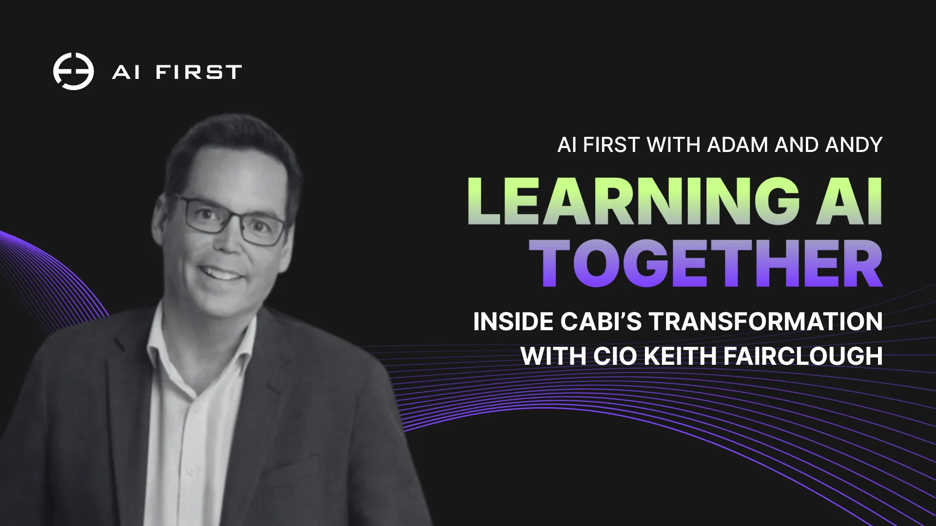 Learning AI Together: Inside Cabiʼs Transformation with CIO Keith Fairclough
