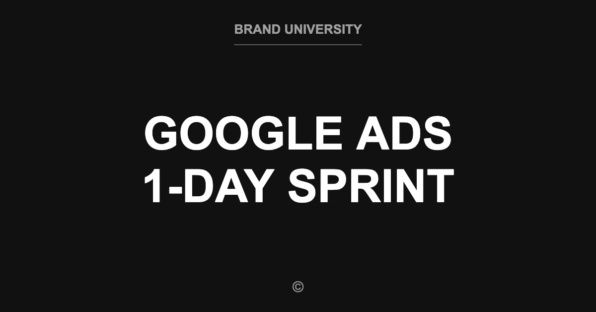 Inside the Google Ads 1-Day Sprint course, Brand University
