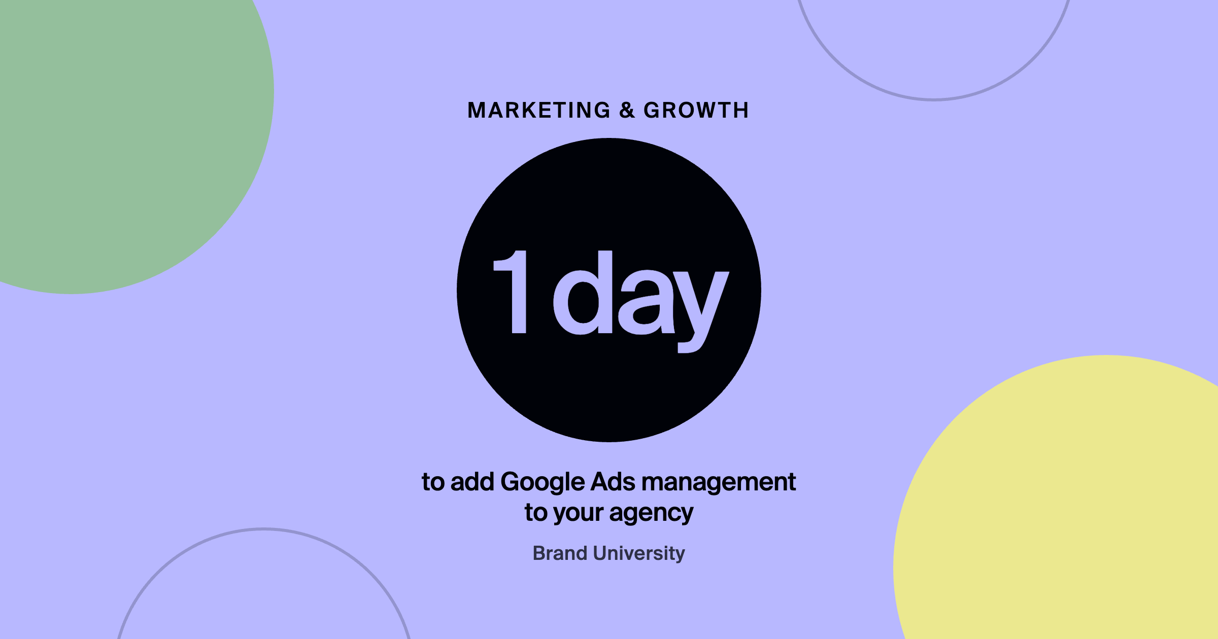 How to Add a Google Ads Retainer to Your Design Agency in One Day: 1 day to add Google Ads management to your agency